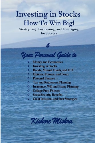 Investing in Stocks, How to Win Big! Strategizing, Positioning, and Leveraging for Success Your Personal Guide To: Money and Economics; Investing in Stocks; Bonds, Mutual Funds, and ETF; Options, Futures, and Forex; Personal Finance; Tax and Retirement Pl