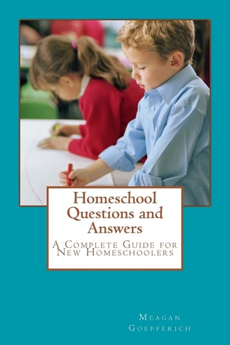 Homeschool Questions and Answers A Complete Guide for New Homeschoolers