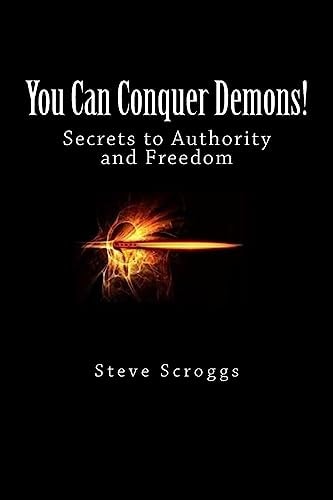 You Can Conquer Demons! Secrets to Authority and Freedom