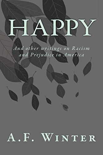 Happy And Other Writings on Racism and Prejudice in America