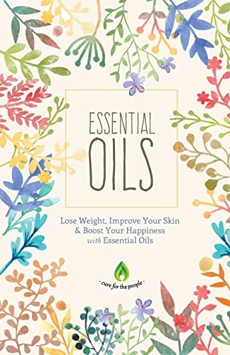 Essential Oils Lose Weight, Improve Your Skin & Boost Your Happiness