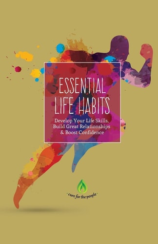 Essential Life Habits Develop Life Skills, Great Relationships & Happiness