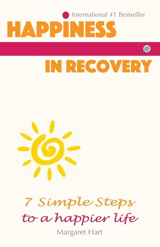 Happiness in Recovery 7 Simple Steps to a Happier Life