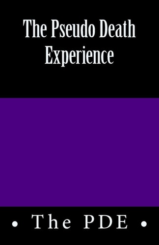 The Pseudo Death Experience The P D E