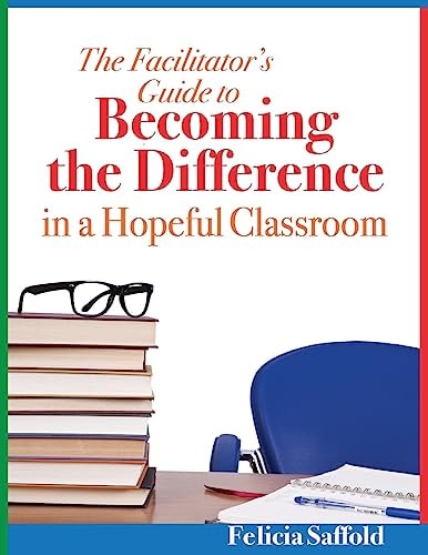 The Facilitator's Guide to Becoming the Difference in a Hopeful Classroom