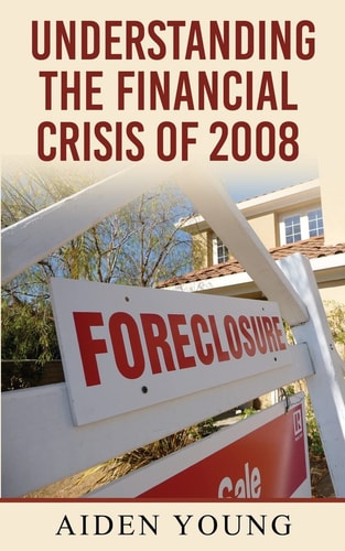 Understanding the Financial Crisis Of 2008