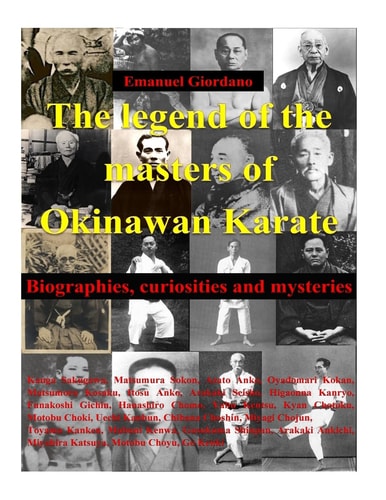 The Legend of the Masters of Okinawan Karate. Deluxe Edition Biographies, Curiosities and Mysteries