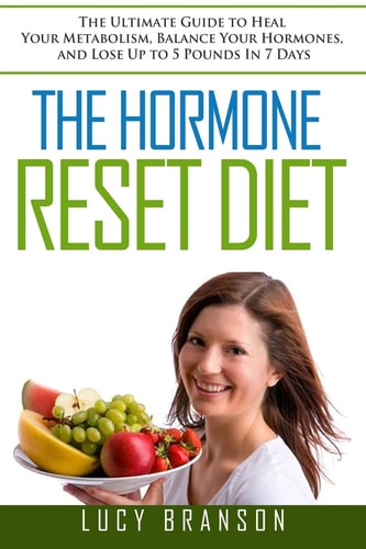 The Hormone Reset Diet The Ultimate Guide to Heal Your Metabolism, Balance Your Hormones, and Lose Up to 5 Pounds In 7 Days