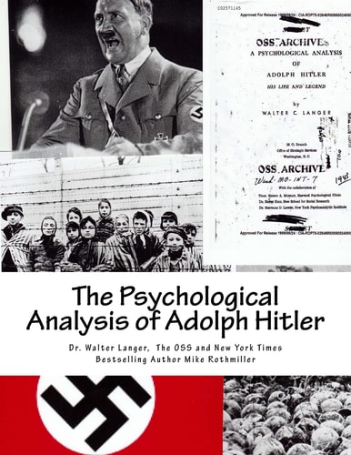 The Psychological Analysis of Adolph Hitler His Life and Legend
