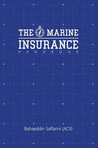 The Marine Insurance Handbook An Exploration and In-Depth Study of Marine Insurance Law and Clauses