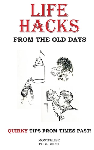 Life Hacks from the Old Days Quirky Tips from Times Past