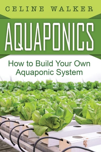 Aquaponics How to Build Your Own Aquaponic System