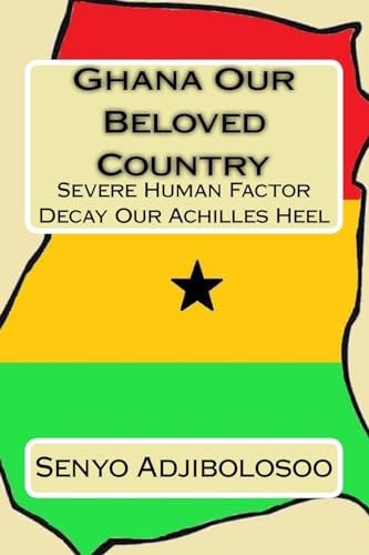 Ghana Our Beloved Country Severe Human Factor Decay Our Achilles Heel