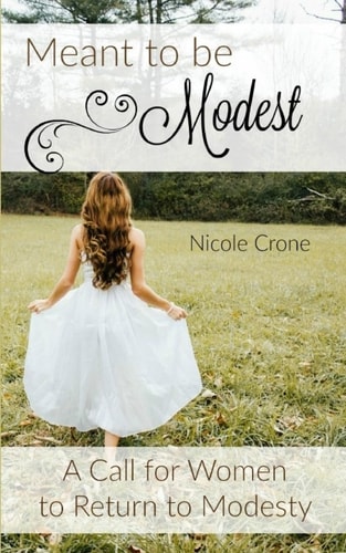 Meant to Be Modest A Call for Women to Return to Modesty