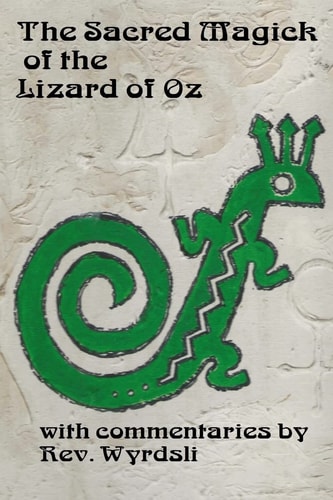 The Sacred Magick of the Lizard of Oz With Commentaries By