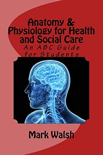 Anatomy and Physiology for Health and Social Care An ABC Guide for Students