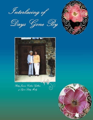 Interlacing of Days Gone By A Personal and Historical Memoir of Childhood in Ginger Blue and Lanagan, Missouri