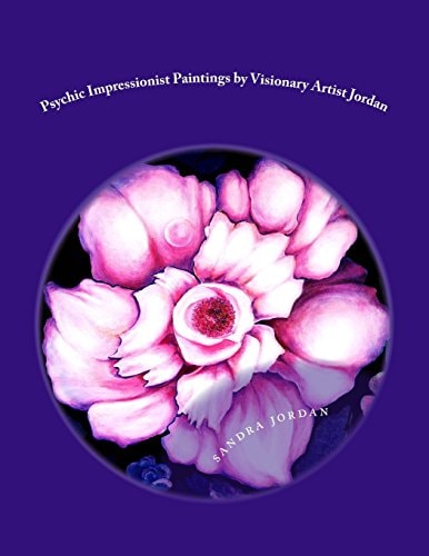 Psychic Impressionist Paintings By Visionary Artist Sandra G. Jordan