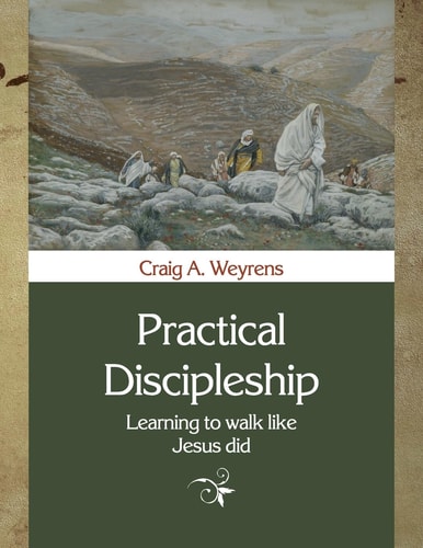 Practical Discipleship Learning to Walk Like Jesus Did