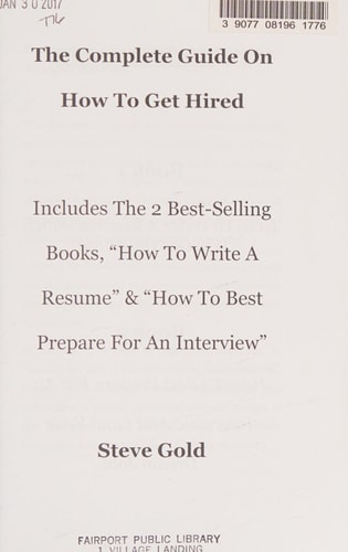 The Complete Guide on how to Get Hired Includes the Two Best-selling Books, "How to Write a Resume" & "How to Best Prepare for an Interview