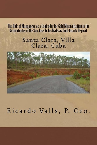 The Role of Manganese As a Controller for Gold Mineralization in the Serpentinites of the San José de Las Malezas Gold-Quartz Deposit in Santa Clara, Villa Clara, Cuba