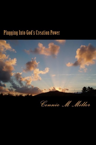 Plugging Into God's Creation Power There Is a Great Power Source Available to Whoever May Seek It. It's No Secret . Yet Few Will Find It