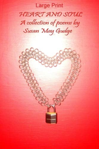 Large Print - Heart and Soul; a Collection of Poems by Susan May Gudge