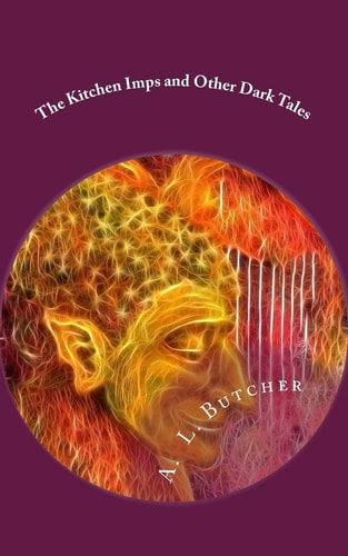 The Kitchen Imps and Other Dark Tales A Fire-Side Tales Collection - Book I