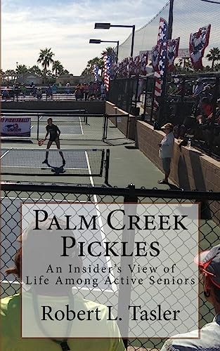 Palm Creek Pickles An Insider's View of Life Among Active Seniors