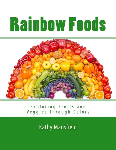 Rainbow Foods Exploring Fruits and Veggies Through Colors