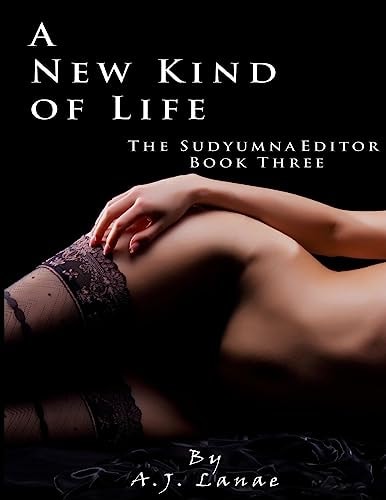 A New Kind of Life The Sudyumna Editor - Book Three