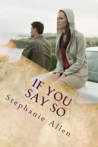 If You Say So A Story of Love and Forgivenes