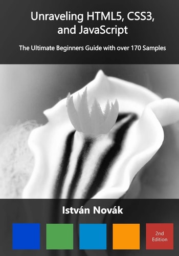 Unraveling HTML5, CSS3, and JavaScript (2nd) The Ultimate Beginners Guide with Over 170 Samp
