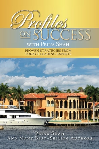 Profiles on Success with Prina Shah Proven Strategies from Today's Leading Experts