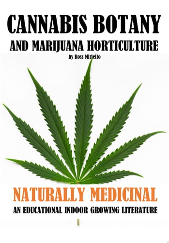 Cannabis Botany and Marijuana Horticulture Naturally Medicinal An Educational Indoor Growing Literature