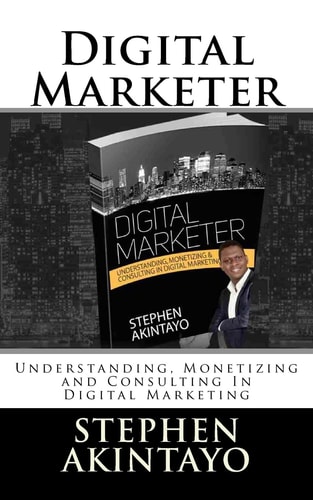 Digital Marketer Understanding, Monetizing and Consulting in Digital Marketing