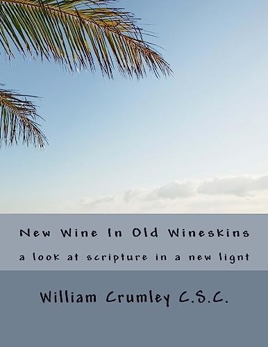 New Wine In Old Wineskins A Look at Scripture in a Ne Light