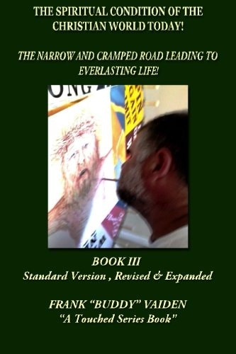 The Spiritual Condition of the Christian World Today Book III The Narrow and Cramped Road Leading to Everlasting Life