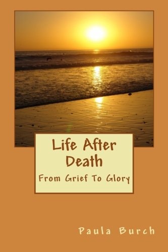 Life After Death From Grief To Glory