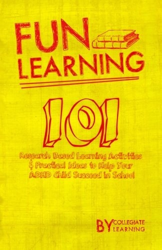 Fun Learning 101 Research Based Learning Activities to Help Your ADHD Child Succeed in School