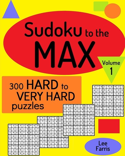 Sudoku to the Max, Volume 1 300 Hard to Very Hard Puzzles
