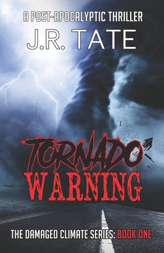 Tornado Warning A Post-Apocalyptic Thriller (The Damaged Climate Series Book 1)