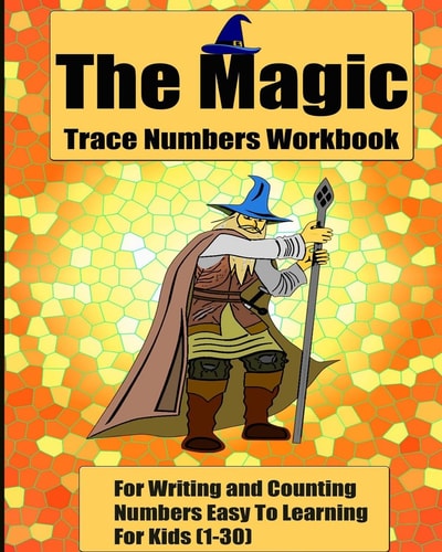 The Magic Trace Numbers Workbook For Writing and Counting Numbers Easy To Learning For Kids (1-30)