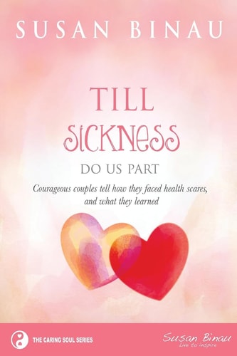 Till Sickness Do Us Part Courageous Couples Tell How They Faced Health Scares and What They Learned