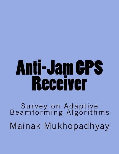 Anti-Jam GPS Receiver Survey on Adaptive Beamforming Algorithms