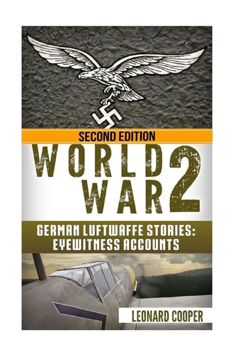 World War 2 German Luftwaffe Stories: Eyewitness Accounts