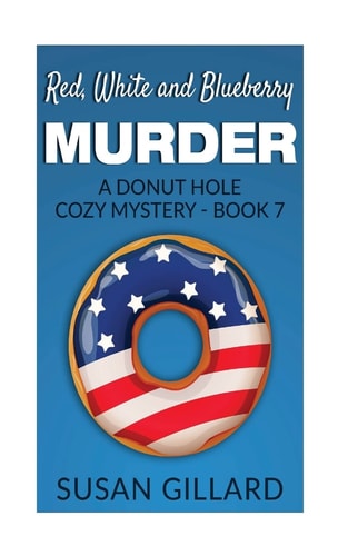 Red, White and Blueberry Murder A Donut Hole Cozy Mystery - Book 7