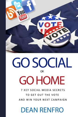 Go Social Or Go Home - 7 Key Social Media Secrets to Get Out the Vote and Win