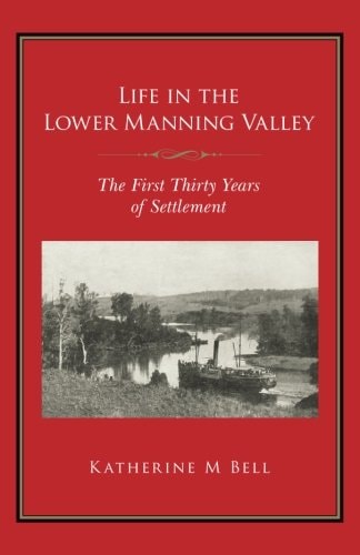 Life in the Lower Manning Valley The First Thirty Years of Settlement