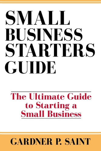 Small Business Starters Guide The Ultimate Guide to Starting a Small Business